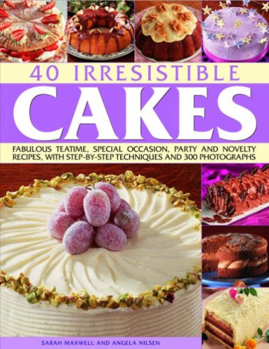 40 Irresistible Cakes: Over 40 fabulous teatime, special occasion and novelty recipes, with step-by-step techniques and 300 colour photographs (9781844764853) by Maxwell, Sarah; Nilsen, Angela