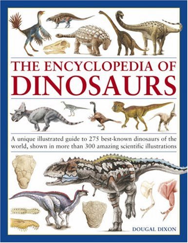 9781844764907: The Encyclopedia of Dinosaurs: A Unique Illustrated Guide to 270 Best-Known Dinosaurs of the World, Shown in more than 350 Amazing Scientific Illustrations