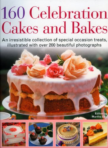 160 Celebration Cakes and Bakes: An irresistible collection of special occasion treats, illustrated with over 200 beautiful photographs (9781844764952) by Day, Martha