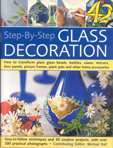 Beispielbild fr Step-By-Step Glass Decoration: How to transform plain glass bowls, bottles, vases, mirrors, door panels, picture frames, plant pots and other home accessories zum Verkauf von Decluttr