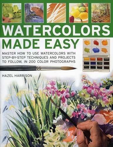 Beispielbild fr Watercolors Made Easy: Learn How to Use Watercolours with Step-By-Step Techniques and Projects to Follow, in 150 Colour Photographs zum Verkauf von ThriftBooks-Dallas