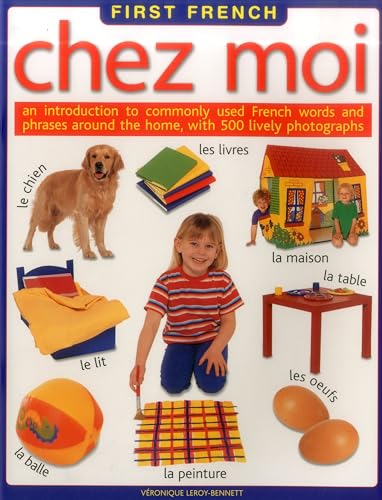 Stock image for First French: Chez Moi - An Introduction to Commonly Used French Words and Phrases Around the Home, with 300 Lively Photographs (First French) for sale by AwesomeBooks