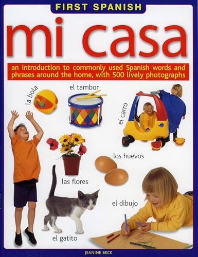 Stock image for First Spanish: Mi Casa - An Introduction to Commonly Used Spanish Words and Phrases Around the Home, with 300 Lively Photographs (First Spanish): An . Around the Home, with 500 Lively Photographs for sale by WorldofBooks