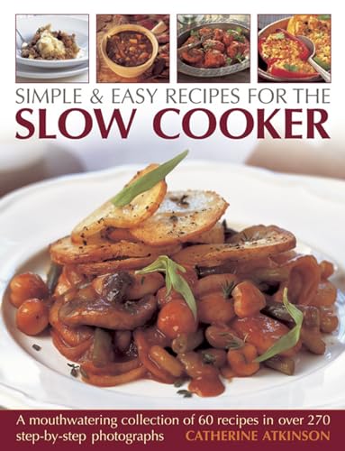 Simple & Easy Recipes For The Slow Cooker: A mouth-watering collection of 60 recipes in over 270 step-by-step photographs (9781844765287) by Atkinson, Catherine