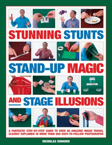 Stock image for Stunning Stunts, Stand-up Magic and Stage Illusions: A fantastic step-by-step guide to over 80 amazing magic tricks, clearly explained in more than 600 easy-to-follow photographs for sale by HPB-Ruby