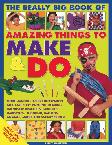 Imagen de archivo de Amazing Things to Make and Do, the Really Big Book of: Model-Making, T-Shirt Decoration, Face and Body Painting, Beading, Friendship Bracelets, Fabulo a la venta por ThriftBooks-Dallas