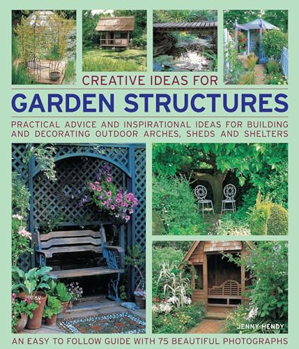 Stock image for Creative Ideas for Garden Structures: Practical advice on decorating and building arches, sheds and shelters. An easy-to-follow guide with 100 beautiful photographs for sale by HPB-Diamond