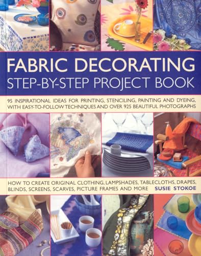 Imagen de archivo de The Fabric Decorating Project Book: 100 Inspirational Ideas for Printing, Stencilling, Painting and Dyeing Fabric Items of All Kinds a la venta por WorldofBooks