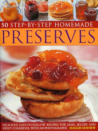 Home Made Preserves, 50 Step-by-Step: Delicious easy-to-follow recipes for jams, jellies and sweet conserves, with 240 fabulous photographs. (9781844765867) by Mayhew, Maggie