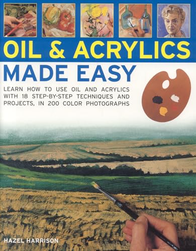 Stock image for Oils and Acrylics Made Easy: Learn how to use oils and acrylics with step-by-step techniques and projects, in 200 color photographs for sale by Wonder Book