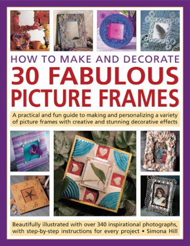 Imagen de archivo de How to Make and Decorate 30 Fabulous Picture Frames: A practical guide to frame-making, from creating professional-quality frames to embellishing frames with decorative effects a la venta por GF Books, Inc.