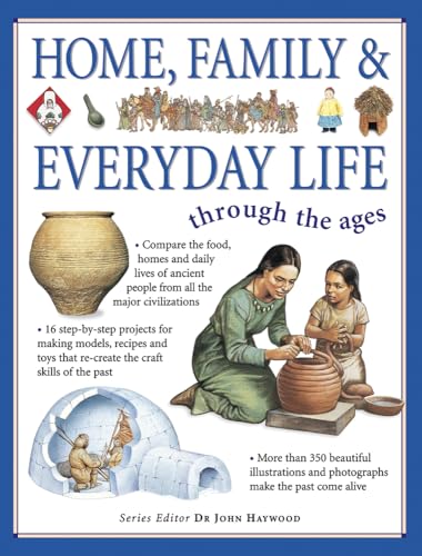 Beispielbild fr Home, Family and Everyday Life Through the Ages : Compare the Food, Homes and Daily Lives of Ancient People from All the Major Civilizations zum Verkauf von Better World Books