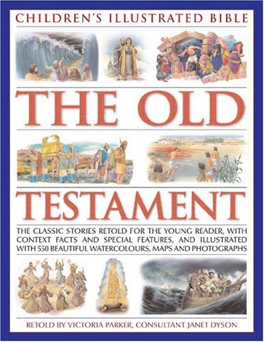 Imagen de archivo de Children's Illustrated Bible: The Old Testament: The classic stories retold for the young reader, with context facts and special features, and . beautiful watercolours, maps and photographs a la venta por HPB-Ruby