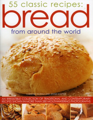 Stock image for 55 Classic Recipes: Bread from Around the World: An Irresistible Collection of Traditional and Contemporary Recipes Shown in More Than 280 Mouthwateri for sale by ThriftBooks-Dallas