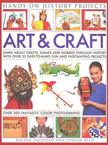 9781844766185: Art and Craft: Discover the Things People Made and the Games They Played Around the World, with 25 Great Step-by-step Projects (Hands-on History Projects)