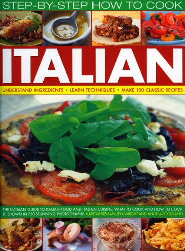 Beispielbild fr How to Cook Italian Step-by-step: The Ultimate Guide to Italian Food and Italian Cuisine What to Cook and How to Cook it: The Ultimate Guide to . . Learn Techniques, Make 100 Classic Recipes zum Verkauf von WorldofBooks