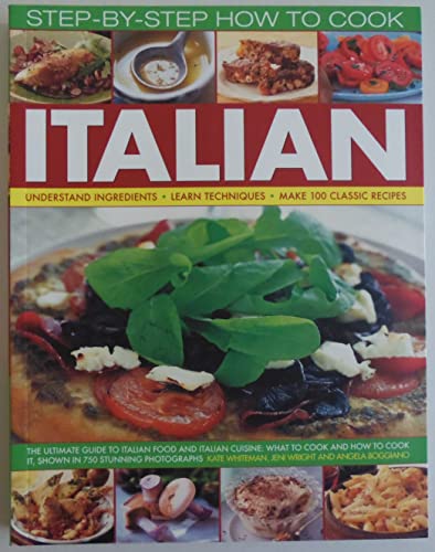 9781844766239: Step-By-Step How to Cook Italian: Understand Ingredients - Learn Techniques Make 100 Classic Recipes