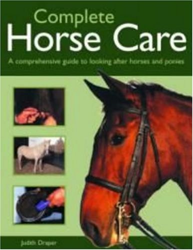 Completelete Horse Care: A comprehensive guide to looking after horses and ponies (9781844766260) by Draper, Judith
