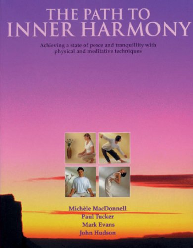 Path to Inner Harmony: Achieving a state of peace and tranquility with physical and meditative techniques (9781844766376) by Macdonell, Michele; Tucker, Paul; Evans, Mark; Hudson, John