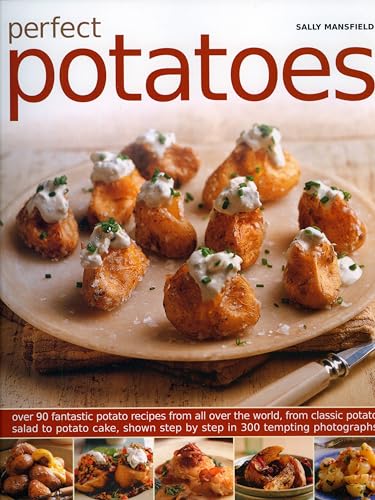 Stock image for Perfect Potatoes: Over 100 Fantastic Potato Recipes from All Over the World from Classic Potato Salad to Potato Cake: Over 90 Fantastic Potato Recipes . Step-By-Step in 300 Tempting Photographs for sale by WorldofBooks