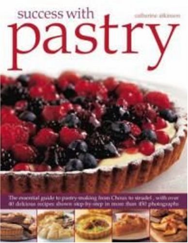 Stock image for Success with Pastry: The Essential Guide to Pastry-Making from Choux to Strudel, with Over 40 Delicious Recipes Shown Step-By-Step in Over for sale by ThriftBooks-Dallas
