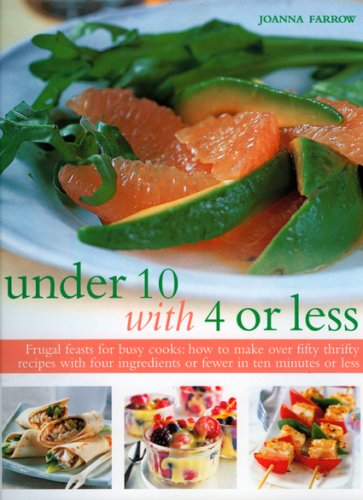 Beispielbild fr Under 10 with 4 or less: Frugal feasts for busy cooks: how to make fifty thrifty recipes with four ingredients or fewer in ten minutes or less zum Verkauf von Wonder Book
