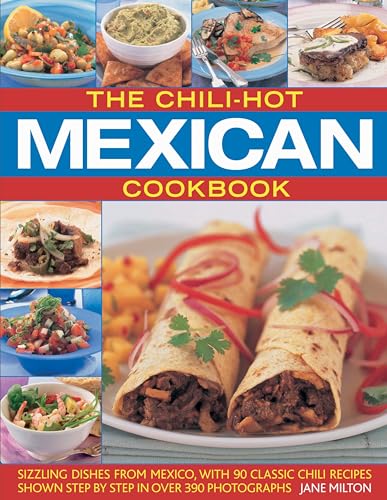 Beispielbild fr The Chili-Hot Mexican Cookbook: Sizzling Dishes from Mexico, with 100 Classic Chili Recipes Shown Step by Step in 350 Photographs zum Verkauf von Wonder Book
