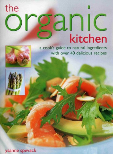 9781844766581: The Organic Kitchen: A Cook's Guide to Natural Ingredients with Over 40 Delicious Recipes. Expert Advice and Fabulous Dishes, Shown Step by Step in 300 Photographs