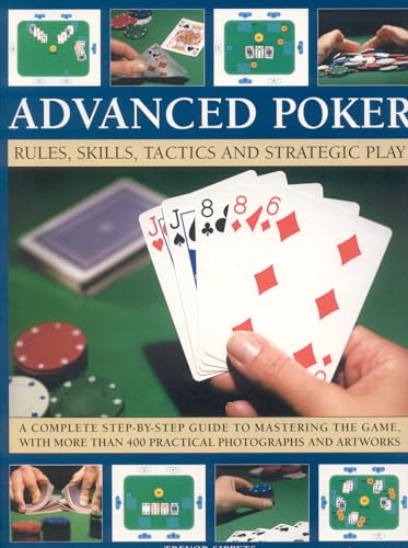 Stock image for Advanced Poker: Rules, Skills, Tactics and Strategic Play; A Complete Step-By-Step Guide to Mastering the Game, with More Than 400 Practical Photographs and Artworks for sale by WorldofBooks