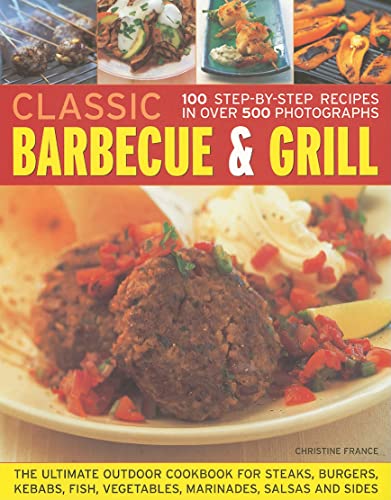 Stock image for Classic Barbecue and Grill: The Ultimate Full-colour Book of Sizzling Steaks, Burgers, Fish, Vegetables, Marinades, Salsas and Sides for sale by AwesomeBooks