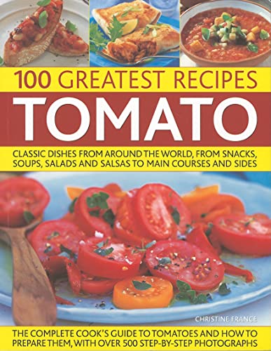 Stock image for 100 Greatest Recipes : Tomato:Classic Dishes from Around the World, from Soups, Salads and Salsas to Main Courses and Sides for sale by Better World Books