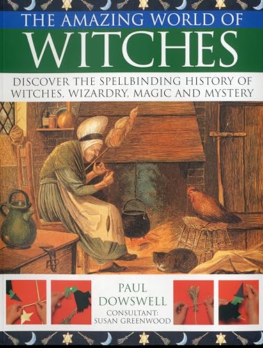 Stock image for The Amazing World of Witches : Discover the Spellbinding History of Witches, Wizardry , Magic and Mystery for sale by Better World Books