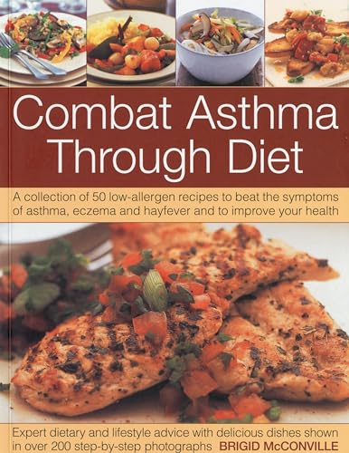 Stock image for Combat Asthma Through Diet: A Collection of 50 Low-Allergen Recipes to Beat the Symptoms of Asthma, Eczema and Hayfever. Expert Dietary Advice, Shown in More Than 400 Step-by-Step Photographs for sale by MusicMagpie