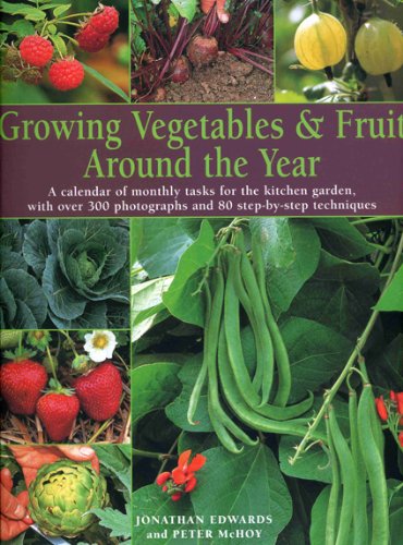 Beispielbild fr Growing Vegetables and Fruit Around the Year : A Calendar of Monthly Tasks for the Kitchen Garden, with over 300 Photographs and 80 Step-by-Step Techniques zum Verkauf von Better World Books