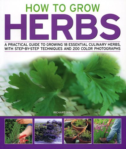 Beispielbild fr How to Grow Herbs : A Practical Guide to Growing 18 Essential Culinary Herbs, with Step-by-Step Techniques and 200 Colour Photographs zum Verkauf von Better World Books