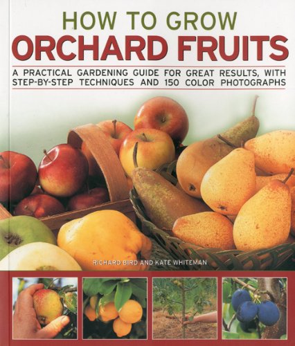 9781844766895: How to Grow Orchard Fruit: A Practical Gardening Guide for Great Results, With Step-By-Step Techniques And 150 Photographes