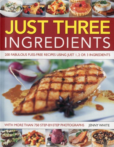 Beispielbild fr Just 3 Ingredients: 200 Fabulous Fuss-free Recipes Using Just 1, 2 or 3 Ingredients zum Verkauf von WorldofBooks