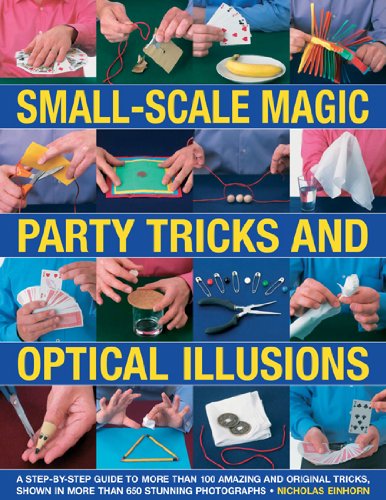 Imagen de archivo de Small-Scale Magic, Party Tricks & Optical Illusions: A Step-by-Step Guide to More Than 100 Amazing and Original Tricks, Shown in More Than 650 Stunning Colour Photographs a la venta por HPB-Diamond