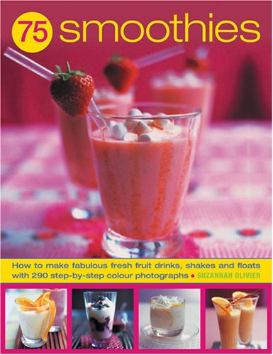 9781844767151: 75 Super Smoothies: Fabulous Fresh Smoothies, Shakes and Floats