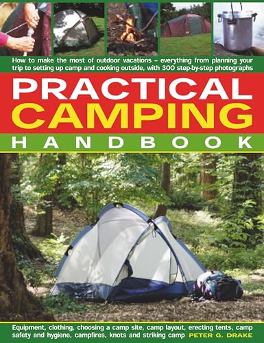 Imagen de archivo de Practical Camping Handbook : How to Make the Outtdoor Vacations - Everything from Planning Your Trip to Setting up Camp and Cooking Outside, with 300 Practical Step-by-Step Photographs a la venta por Better World Books