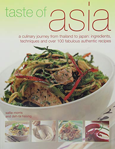 Taste of Asia: A Culinary Journey from Thailand to Japan: Ingredients, Techniques and Over 100 Fabulous Authentic Recipes (9781844767274) by Morris, Sallie; Hsiung, Deh-Ta