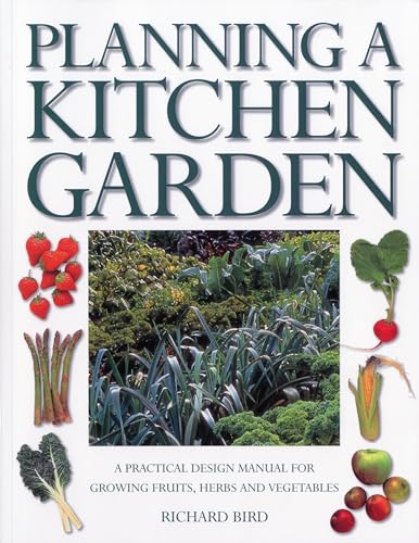 Stock image for Planning a Kitchen Garden: A practical design manual for growing fruits, herbs and vegetables, with 200 color photographs for sale by MusicMagpie