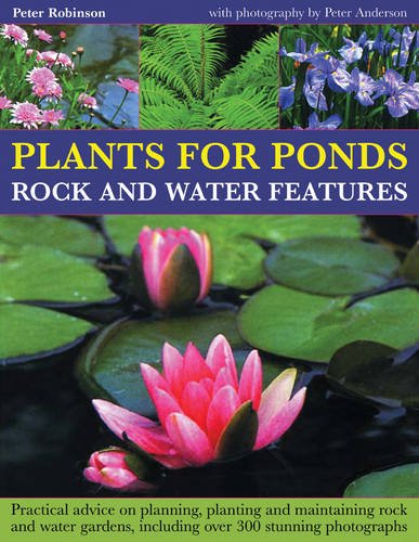 Beispielbild fr Plants for Ponds, Rock and Water Features : Practical Advice on Planning, Planting and Maintaining Rock and Water Gardens Including More Than 300 Stunning Photographs zum Verkauf von Better World Books