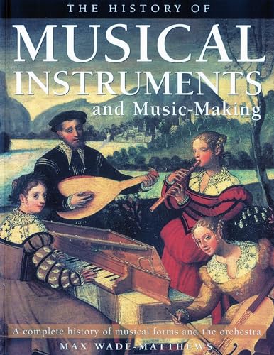 Beispielbild fr The History of Musical Instruments and Music-Making: A Complete History of Musical Forms and the Orchestra zum Verkauf von WorldofBooks