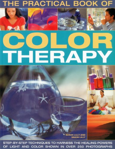 9781844767540: The Practical Book of Color Therapy: Step-By-Step Techniques to Harness the Healing Powers of Light and Color Shown in over 250 Photographs