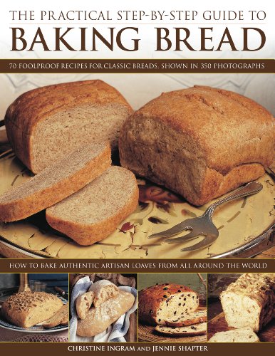 Stock image for The Practical Step-By-Step Guide to Baking Bread: 70 foolproof recipes for classic breads, shown in 350 photographs for sale by SecondSale