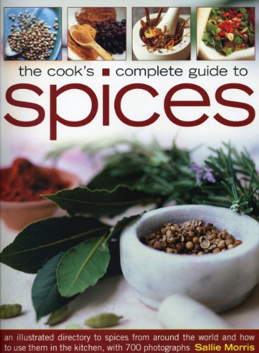 The Cook's Complete Guide to Spices: An illustrated directory to spices from around the world and how to use them in the kitchen, with 300 photographs (9781844767625) by Morris, Sallie
