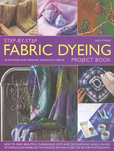 Imagen de archivo de Step-by-Step Fabric Dyeing Project Book: How to make beautiful furnishing, gifts and decorations using a range of dyeing and marbling techniques shown in 280 step-by-step photographs a la venta por SecondSale