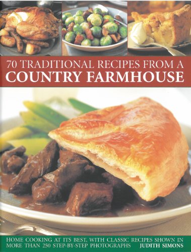 9781844767854: 70 Traditional Recipes from a Country Farmhouse: Home Cooking at Its Best, With Classic Recipes Shown in More than 250 Step-By-Step Photographs