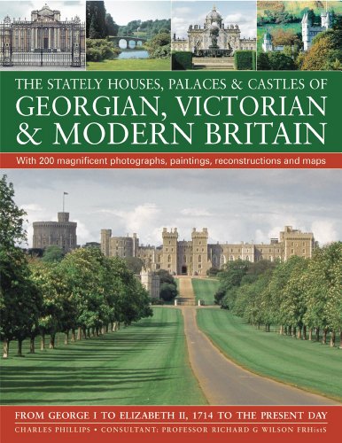 9781844768004: The Stately Houses, Palaces & Castles of Georgian, Victorian and Modern Britain: A sumptuous history and architectural guide to the grand country ... and maps From George I to Elizabeth